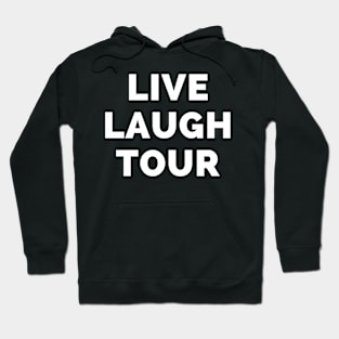 Live Laugh Tour - Black And White Simple Font - Funny Meme Sarcastic Satire Hoodie